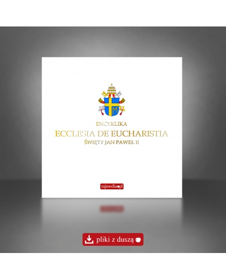 Ecclesia de Eucharistia - encyklika o Kościele rodzącym się z Eucharystii